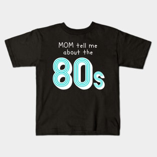 Mom tell me about 80s retro style Kids T-Shirt